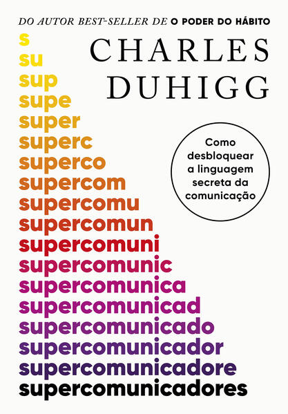 Supercomunicadores. Como desbloquear a linguagem secreta da comunicação, livro de Charles Duhigg