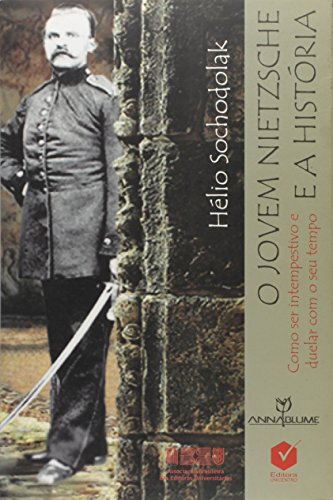 O Jovem Nietzsche e a história: como ser intempestivo e duelar com o seu tempo, livro de Hélio Sochodolak