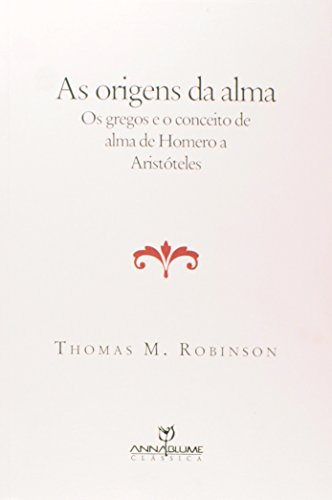 As origens da alma – Os gregos e o conceito de alma de Homero a Aristóteles , livro de Thomas M. Robinson