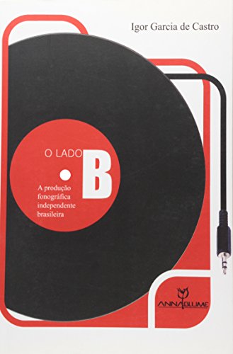 O Lado B – A produção fonográfica independente brasileira, livro de Igor Garcia de Castro
