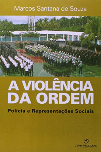 A violência da ordem: polícia e representações sociais, livro de Marcos Santana de Souza