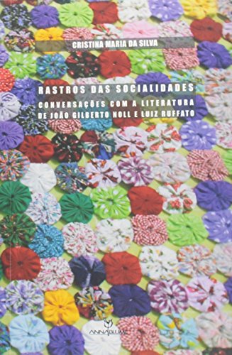 RASTROS DAS SOCIALIDADES: CONVERSAÇÕES COM A LITERATURA DE JOÃO GILBERTO NOLL E LUIZ RUFFATO, livro de CRISTINA MARIA DA SILVA