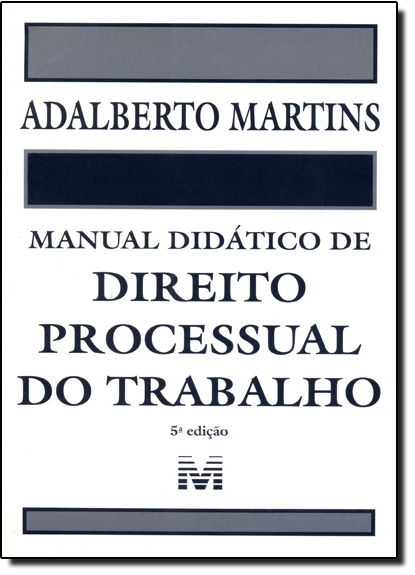 Manual Didático de Direito Processual do Trabalho, livro de Adalberto Martins