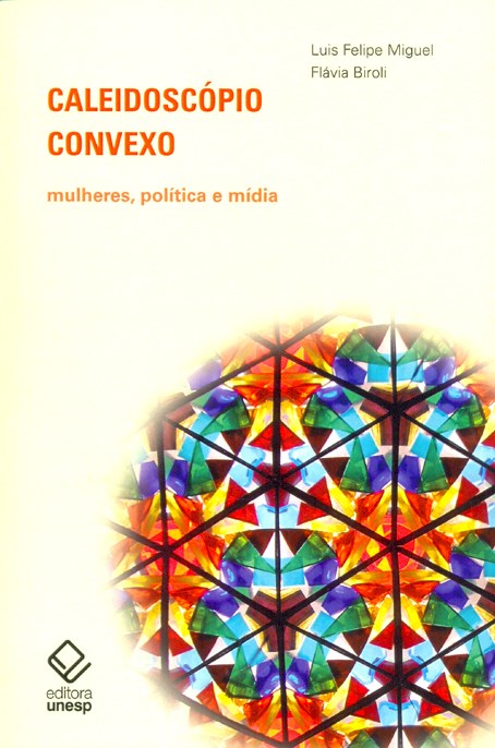 Caleidoscópio convexo - Mulheres, política e mídia, livro de Luis Felipe Miguel, Flávia Biroli