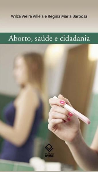 Aborto, saúde e cidadania, livro de Barbosa , Regina Maria e Villela , Wilza Vieira