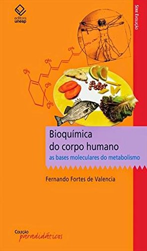 Bioquímica do Corpo Humano: As Bases Moleculares do Metabolismo - Coleção Paradidáticos, livro de Fernando Fortes de Valencia