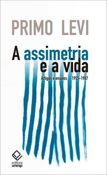 A assimetria e a vida - Artigos e ensaios 1955-1987, livro de Primo Levi