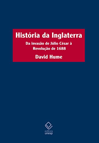 História da Inglaterra - Da invasão de Júlio César à Revolução de 1688, livro de David Hume