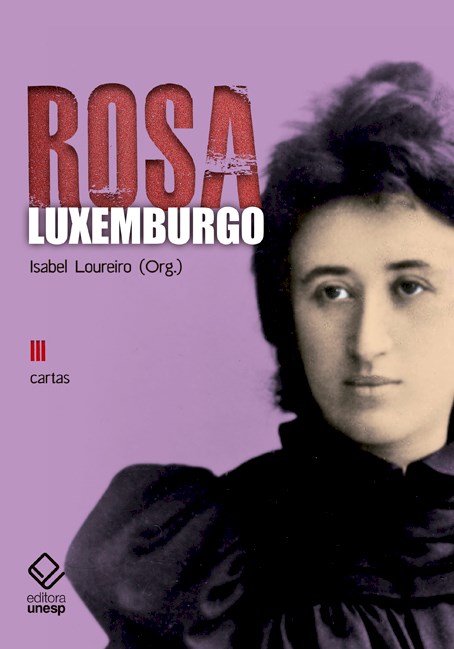 Rosa Luxemburgo - Cartas - Vol III - 2ª edição, livro de Rosa Luxemburgo; Isabel Loureiro (org.)
