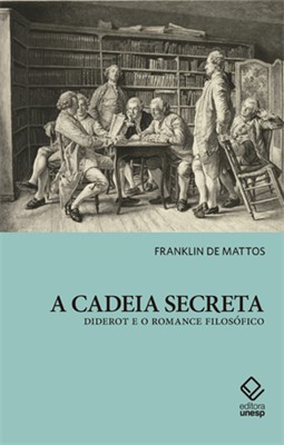 A cadeia secreta - Diderot e o romance filosófico, livro de Franklin de Mattos