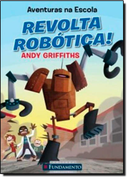 Aventuras na Escola: Revolta Robótica!, livro de Andy Griffiths