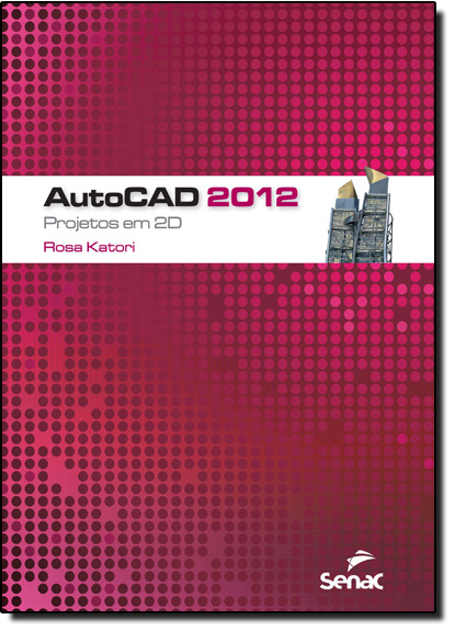 Autocad 2012: Projetos em 2d, livro de Rosa Katori