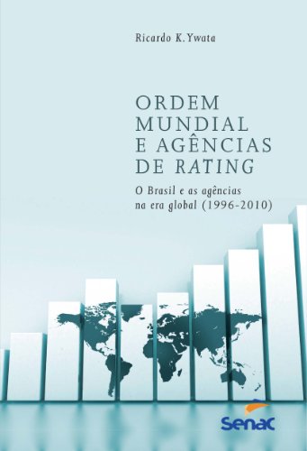 ORDEM MUNDIAL E AGENCIAS DE RATING: O BRASIL E AS AGENCIAS NA ERA GLOBAL (1996 - 2010), livro de YWATA, RICARDO K.