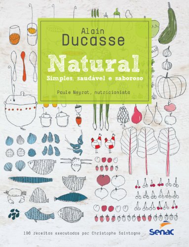 Natural: Simples Saudável e Saboroso, livro de Alain Ducasse