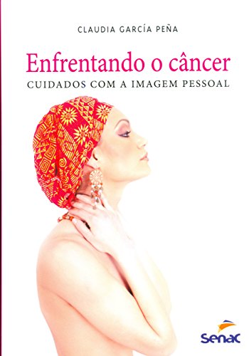 Enfrentando o Câncer: Cuidados com a Imagem Pessoal, livro de Claudia García Peña