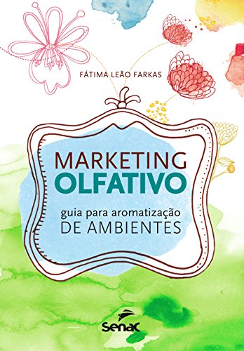 Marketing Olfativo: Guia Para Aromatização de Ambientes, livro de Fátima Leão Farkas