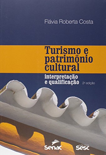 Turismo e Patrimônio Cultural: Interpretação e Qualificação, livro de Equipe Senac
