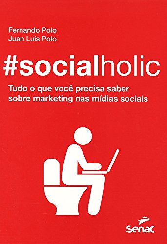 #Socialholic: Tudo o que Você Precisa Saber Sobre Marketing nas Mídias Sociais, livro de Fernando Polo