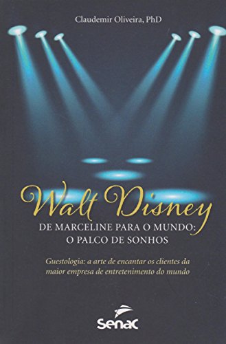 Walt Disney: De Marceline Para o Mundo - O Palco de Sonhos, livro de Claudemir Oliver, PhD