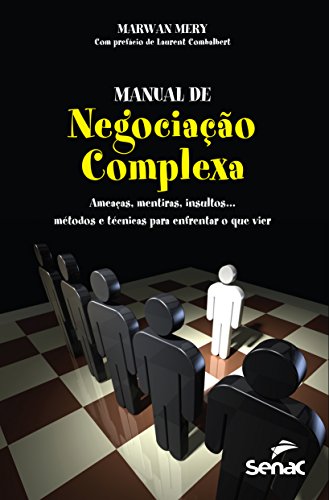 Manual de Negociação Complexa: Ameaças, Mentiras, Insultos... Métodos e Técnicas Para Enfrentar o qu, livro de Marwan Mery