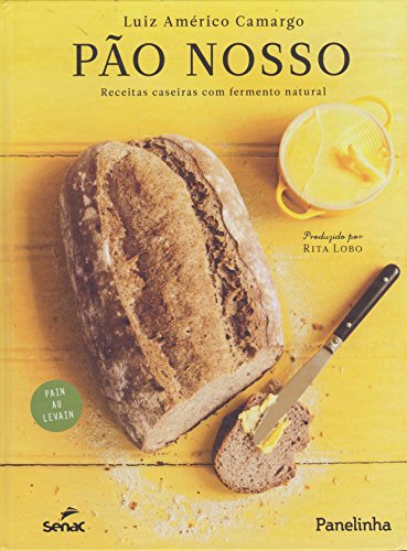 Pão Nosso. Receitas Caseiras com Fermento Natural, livro de Luiz Américo Camargo