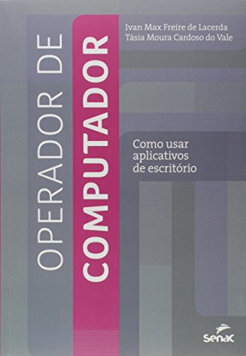 Operador de Computador. Como Usar Aplicativos de Escritório, livro de Ivan Max Freire de Lacerda