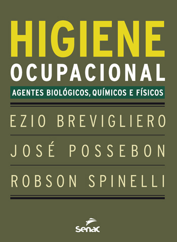 Higiene Ocupacional. Agentes Biológicos, Químicos e Físicos - 10ª Edição, livro de Ezio Brevigliero, José Possebon, Robson Spinelli Gomes