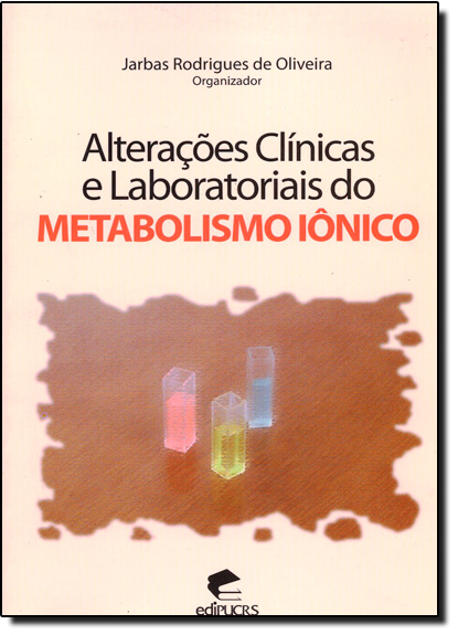 ALTERAÇÕES CLÍNICAS E LABORATORIAIS DO METABOLISMO IÔNICO, livro de JARBAS RODRIGUES DE OLIVEIRA