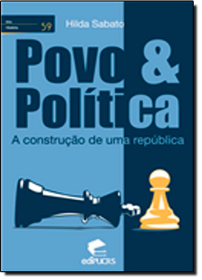 POVO E POLÍTICA - A CONSTRUÇÃO DE UMA REPÚBLICA, livro de HILDA SABATO
