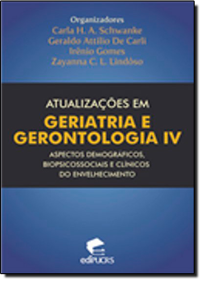 ATUALIZAÇÕES EM GERIATRIA E GERONTOLOGIA IV, livro de CARLA H. A. SCHWANKE