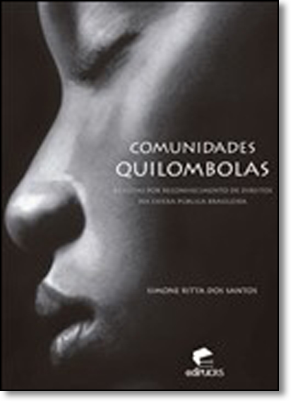 COMUNIDADES QUILOMBOLAS: AS LUTAS POR RECONHECIMENTO DE DIREITOS NA ESFERA PÚBLICA BRASILEIRA, livro de SIMONE RITTA DOS SANTOS