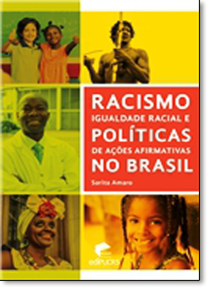 RACISMO IGUALDADE RACIAL E POLÍTICAS DE AÇÕES AFIRMATIVAS NO BRASIL, livro de SARITA AMARO