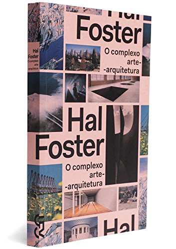O complexo arte-arquitetura, livro de Hal Foster