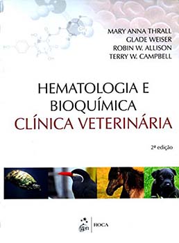 Hematologia e bioquímica clínica veterinária - 2ª edição, livro de Robin W. Allison, Terry W. Campbell, Mary Anna Thrall, Glade Weiser