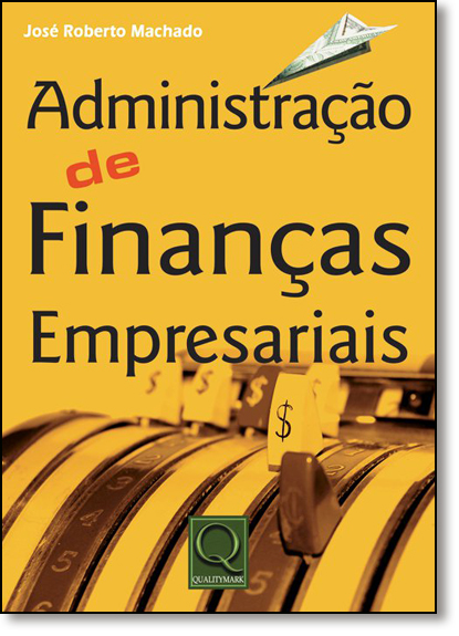 Administração de Finanças Empresariais, livro de José Roberto Machado