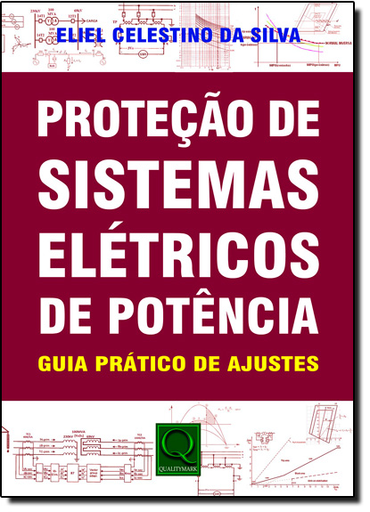 Proteção de Sistemas Elétricos de Potência: Guia Prático de Ajustes, livro de Eliel Celestino da Silva