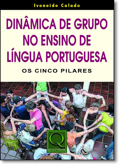 Dinâmica de Grupo no Ensino de Língua Portuguesa: Os Cinco Pilares, livro de Ivoneide Calado