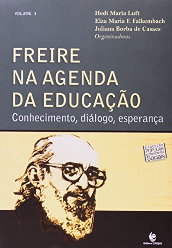 Freire na Agenda da Educação: Conhecimento, Diálogo, Esperança, livro de Hedi Maria Luft, Elza Maria F. Falkembach, Juliana Borba Casaes (Orgs)