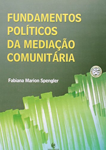 Fundamentos Políticos da Mediação Comunitária, livro de Fabiana Marion Spengler