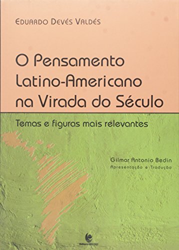 O Pensamento Latino-Americano na Virada do Século, livro de Eduardo Devés Valdés (Gilmar Antonio Bedin - apresentação e tradução)