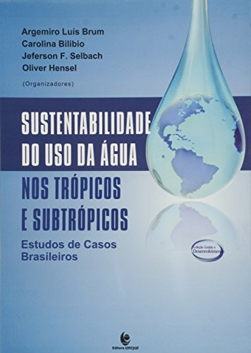 Sustentabilidade do Uso da Água nos Trópicos e Subtrópicos: Estudos de Casos Brasileiros, livro de Argemiro Luís Brum
