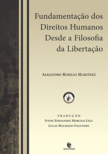 Fundamentação dos Direitos Humanos Desde a Filosofia da Libertação, livro de Alejandro Rosillo Martínez