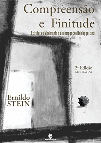 Compreensão e Finitude: Estrutura e Movimento da Interrogação Heideggeriana, livro de Ernildo Stein