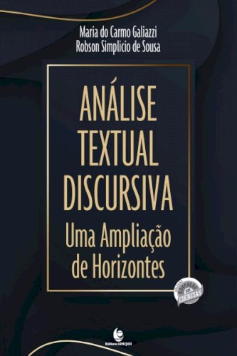 An&aacute;lise Textual Discursiva: Uma Amplia&ccedil;&atilde;o de Horizontes, livro de Maria do Carmo Galiazzi, Robson Simplicio de Sousa