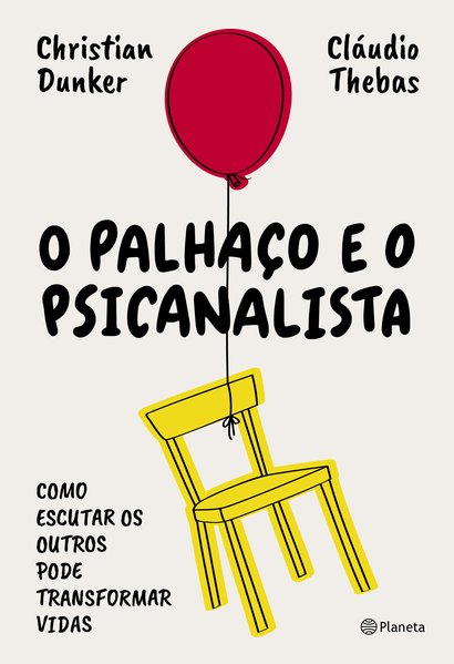 O palhaço e o psicanalista. Como escutar os outros pode transformar vidas, livro de Christian Dunker, Cláudio Thebas