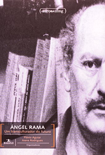 Ángel Rama: Um Trasculturador do Futuro - Coleção Humanitas, livro de Flavio Aguiar