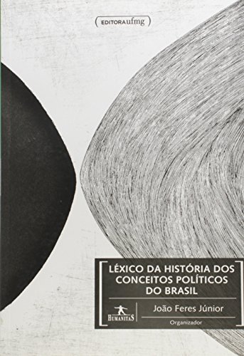 L&eacute;xico da Hist&oacute;ria dos Conceitos Pol&iacute;ticos do Brasil, livro de João Feres Júnior