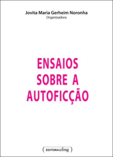 Ensaios sobre a autofic&ccedil;&atilde;o, livro de Jovita Maria Gerheim Noronha (org.)