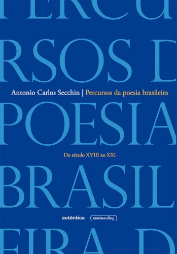 Percursos da poesia brasileira - Do século XVIII ao XXI, livro de Antonio Carlos Secchin