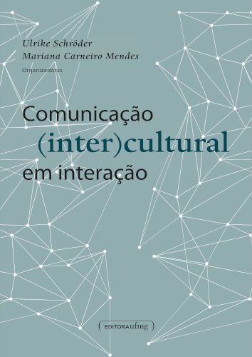 Comunica&ccedil;&atilde;o (inter)cultural em intera&ccedil;&atilde;o, livro de Ulrike Schoröder, Mariana Carneiro Mendes (orgs.)